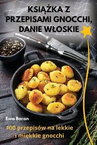 KSIĄŻKA Z PRZEPISAMI GNOCCHI, DANIE WŁOSKIE - Ewa Baran