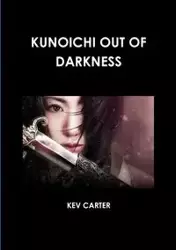 KUNOICHI OUT OF DARKNESS - CARTER KEV