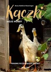 Kaczki - moje hobby. Poradnik początkującego... - Anne-Kathrin Gomringer