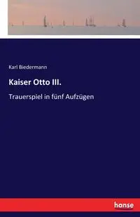 Kaiser Otto III. - Karl Biedermann