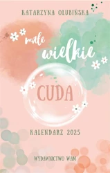 Kalendarz 2025 Małe wielkie cuda - Katarzyna Olubińska