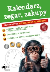 Kalendarz, zegar, zakupy. Matematyka w praktyce.. - praca zbiorowa