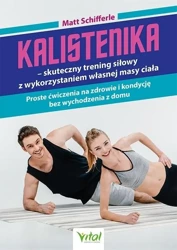 Kalistenika - skuteczny trening siłowy.. - Matt Schifferle