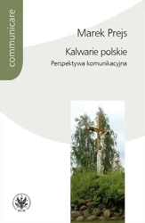 Kalwarie polskie. Perspektywa komunikacyjna - Marek Prejs