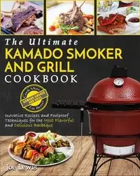 Kamado Smoker And Grill Cookbook - Lewis Joe