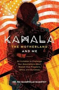 Kamala, The Motherland, and Me - Quartey Dr. Nii-Quartelai