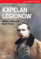 Kapelan Legionów. Ksiądz pułkownik Józef Panaś - Przemysław Stawarz