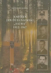 Kapitan Jan Dubaniowski "Salwa" 1912-1947 - Grzegorz Gaweł