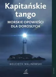 Kapitańskie tango. Morskie opowieści dla dorosłych - Wojciech Malinowski