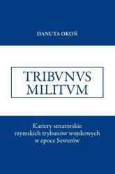 Kariery senatorskie rzymskich trybunów wojskowych - Danuta Okoń