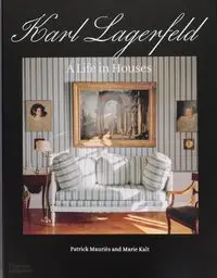 Karl Lagerfeld A Life in Houses - MaurièsPatrick, Marie Kalt