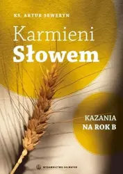 Karmieni Słowem. Kazania na rok B - ks. Artur Seweryn