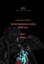 Kasaty klasztorów w Galicji. Wybór pracT.1 Galicja - ks. Władysław Chotkowski