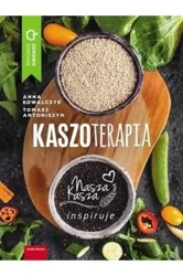 Kaszoterapia. Nasza Kasza inspiruje - Anna Kowalczyk, Tomasz Antoniszyn