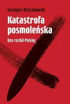 Katastrofa posmoleńska - Grzegorz Rzeczkowski