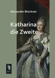 Katharina Die Zweite - Alexander Bruckner