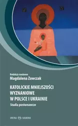 Katolickie mniejszości wyznań. w Polsce i Ukrainie - Magdalena Zowczak