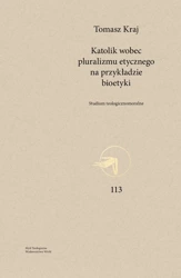 Katolik wobec pluralizmu etycznego na przykładzie bioetyki - Tomasz Kraj