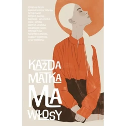 Każda matka ma włosy - praca zbiorowa