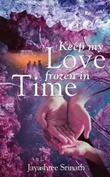 Keep My Love Frozen in Time - Srinath Jayashree