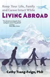 Keep Your Life, Family and Career Intact While Living Abroad - Cathy Tsang-Feign PhD