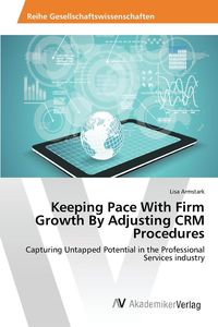 Keeping Pace With Firm Growth By Adjusting CRM Procedures - Lisa Armstark