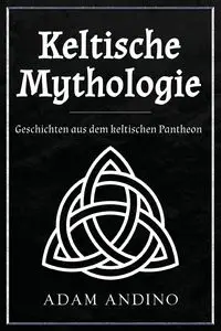 Keltische Mythologie - Adam Andino