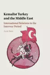 Kemalist Turkey and the Middle East - Bein Amit