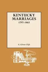 Kentucky Marriages, 1797-1865 - Glenn Clift G.