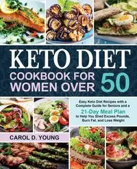 Keto Diet Cookbook for Women Over 50 - Young Carol D.