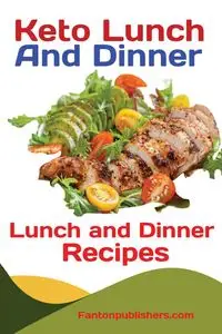 Keto Lunch And Dinners - Fanton Publishers