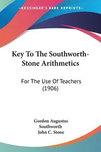 Key To The Southworth-Stone Arithmetics - Gordon Augustus Southworth