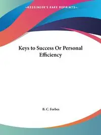 Keys to Success Or Personal Efficiency - Forbes B. C.