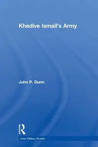 Khedive Ismail's Army - John P. Dunn