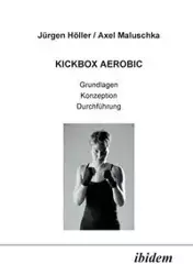 Kickbox Aerobic. Grundlagen, Konzeption, Durchführung - Höller Jürgen