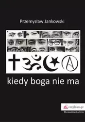 Kiedy Boga nie ma - Przemysław Jankowski