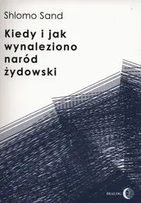 Kiedy i jak wynaleziono naród żydowski - Sand Shlomo