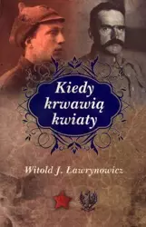 Kiedy krwawią kwiaty - Witold J. Ławrynowicz