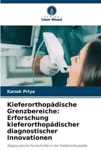 Kieferorthopädische Grenzbereiche - Priya Kanak