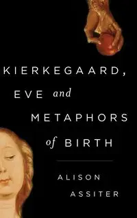 Kierkegaard, Eve and Metaphors of Birth - Alison Assiter