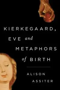 Kierkegaard, Eve and Metaphors of Birth - Alison Assiter