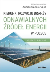 Kierunki rozwoju branży odnawialnych źródeł... - red. Agnieszka Skorupka