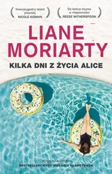 Kilka dni z życia Alice w.2 - Liane Moriarty, Anna Maria Nowak