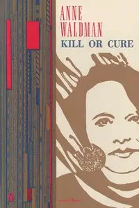 Kill or Cure - Anne Waldman