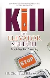 Kill the Elevator Speech - Felicia Slattery J