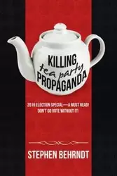 Killing Tea Party Propaganda - Stephen Behrndt