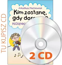 Kim zostanę, gdy dorosnę? 2 CD - Arkadiusz Maćkowiak