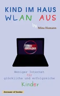 Kind im Haus, WLAN aus - Mina Homann