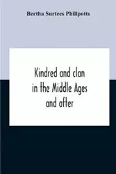Kindred And Clan In The Middle Ages And After - Bertha Surtees Phillpotts