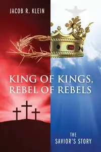 King of Kings, Rebel of Rebels - Jacob R. Klein